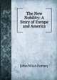 The New Nobility: A Story of Europe and America, John Wien Forney 