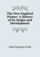 The New-England Primer: A History of Its Origin and Development, Paul Leicester Ford 