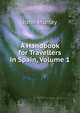 A Handbook for Travellers in Spain, Volume 1, John Murray (Firm) 