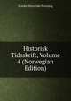Historisk Tidsskrift, Volume 4 (Norwegian Edition), Norske historiske forening 