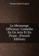 Le Mensonge Officieux: Comedie En Un Acte Et En Prose . (French Edition), Nicolas Julien Forgeot 