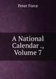A National Calendar ., Volume 7, Peter Force 
