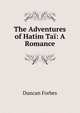 The Adventures of Hatim Tai: A Romance, Duncan Forbes 