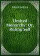 Limited Monarchy: Or, Ruling Self, John Fordyce 