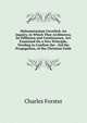 Mahometanism Unveiled: An Inquiry, in Which That Archheresy, Its Diffusion and Continuance, Are Examined On a New Principle, Tending to Confirm the . Aid the Propagation, of the Christian Faith, Charles Forster 