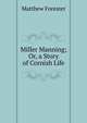 Miller Manning; Or, a Story of Cornish Life, Matthew Forester 