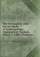 The Fortnightly Club for the Study of Anthropology: Organized at Yonkers, March 2, 1888 : Program, 