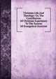 Christian Life And Theology: Or, The Contribution Of Christian Experience To The System Of Evangelical Doctrine, 