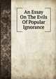 An Essay On The Evils Of Popular Ignorance, 