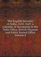 The English factories in India, 1618-1669: a calendar of documents in the India Office, British Museum and Public Record Office Volume 4, 
