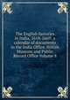 The English factories in India, 1618-1669: a calendar of documents in the India Office, British Museum and Public Record Office Volume 8, 