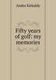 Fifty years of golf: my memories, Andra Kirkaldy 