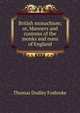 British monachism; or, Manners and customs of the monks and nuns of England, Thomas Dudley Fosbroke 