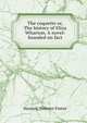 The coquette or, The history of Eliza Wharton. A novel: founded on fact, Hannah Webster Foster 