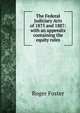 The Federal Judiciary Acts of 1875 and 1887: with an appendix containing the equity rules, Foster, Roger, 1857-1924 