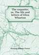 The coquette; or, The life and letters of Eliza Wharton, Hannah Webster Foster 