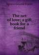 The net of love; a gift book for a friend, Agness Greene Foster 