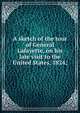 A sketch of the tour of General Lafayette, on his late visit to the United States, 1824;, 