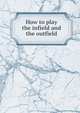 How to play the infield and the outfield, 