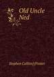 Old Uncle Ned, Stephen Collins] [Foster 