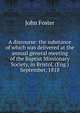 A discourse: the substance of which was delivered at the annual general meeting of the Baptist Missionary Society, in Bristol, (Eng.) September, 1818, Джон Фостер 