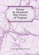 Poems by Elizabeth May Foster, of Virginia, Elizabeth May. [from old catalog Foster 