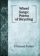Wheel Songs: Poems of Bicycling, S Conant Foster 
