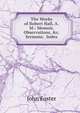 The Works of Robert Hall, A.M.: Memoir, Observations, &c. Sermons. Index, Джон Фостер 