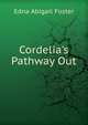 Cordelia's Pathway Out, Edna Abigail Foster 