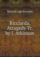 Ricciarda, Atragedy Tr. by J. Atkinson, Foscolo Ugo 