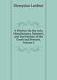 A Treatise On the Arts, Manufactures, Manners, and Institutions of the Greek and Romans, Volume 2, Lardner Dionysius 