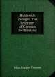 Huldreich Zwingli: The Reformer of German Switzerland, John Martin Vincent 