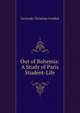 Out of Bohemia: A Study of Paris Student-Life, Gertrude Christian Fosdick 
