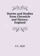 Stories and Studies from Chronicle and History: England, S C. Hall 