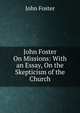 John Foster On Missions: With an Essay, On the Skepticism of the Church, Джон Фостер 
