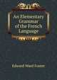 An Elementary Grammar of the French Language, Edward Ward Foster 
