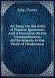 An Essay On the Evils of Popular Ignorance: And a Discourse On the Communication of Christianity to the Peole of Hindoostan, Джон Фостер 