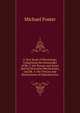 A Text Book of Physiology: Comprising the Remainder of Bk. 3. the Senses and Some Special Muscular Mechanisms, and Bk. 4. the Tissues and Mechanisms of Reproduction, Foster, M. (Michael), Sir, 1836-1907 