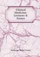 Clinical Medicine: Lectures & Essays, Balthazar Walter Foster 