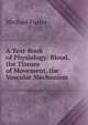 A Text-Book of Physiology: Blood. the Tissues of Movement. the Vascular Mechanism, Foster, M. (Michael), Sir, 1836-1907 