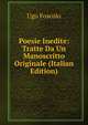 Poesie Inedite: Tratte Da Un Manoscritto Originale (Italian Edition), Foscolo Ugo 