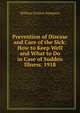 Prevention of Disease and Care of the Sick: How to Keep Well and What to Do in Case of Sudden Illness. 1918, William Gordon Stimpson 