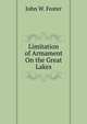 Limitation of Armament On the Great Lakes, John Watson Foster 