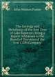The Geology and Metallurgy of the Iron Ores of Lake Superior; Being a Report Addresses to the Board of Directors of the Iron Cliffs Company, John Watson Foster 