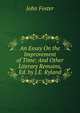 An Essay On the Improvement of Time: And Other Literary Remains, Ed. by J.E. Ryland, Джон Фостер 