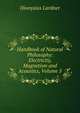 Handbook of Natural Philosophy: Electricity, Magnetism and Acoustics, Volume 5, Lardner Dionysius 