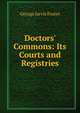 Doctors' Commons: Its Courts and Registries, George Jarvis Foster 