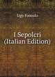 I Sepolcri (Italian Edition), Foscolo Ugo 