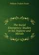The Social Emergency: Studies in Sex Hygiene and Morals, William Trufant Foster 