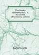The Works of Robert Hall, A.M.: Notes of Sermons. Letters, Джон Фостер 